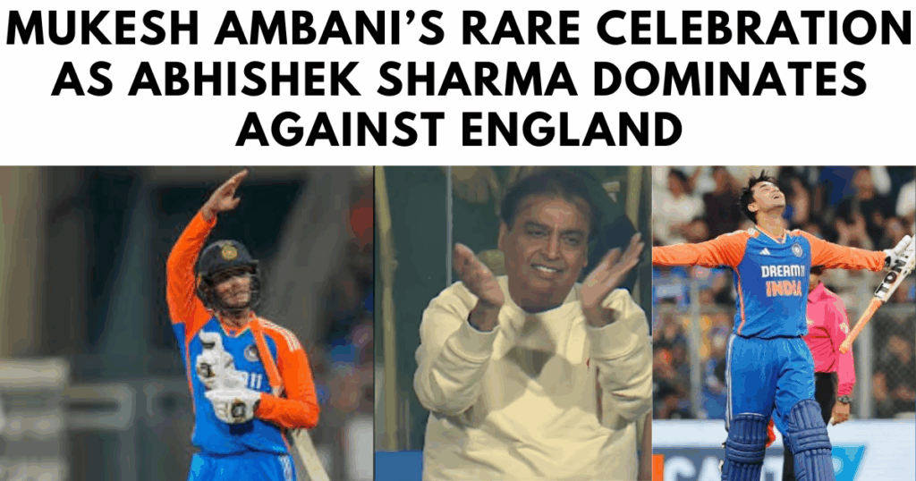 Mukesh Ambani’s Rare Celebration as Abhishek Sharma Dominates Against England