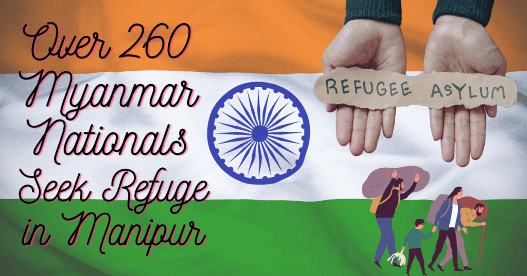 Over 260 Myanmar Nationals Seek Refuge in Manipur